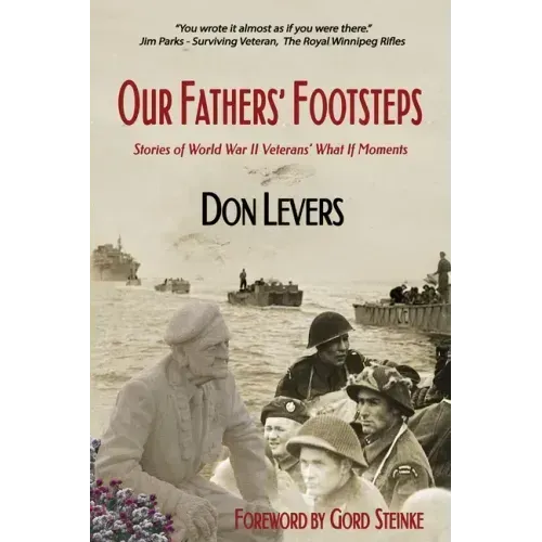 Our Fathers' Footsteps: Stories of World War 2 Veterans' "What If" Moments