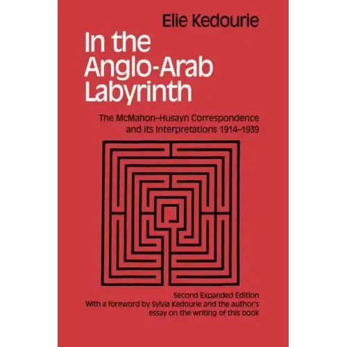 In the Anglo-Arab Labyrinth: The McMahon-Husayn Correspondence and its Interpretations 1914-1939