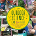 Outdoor Science Lab for Kids: 52 Family-Friendly Experiments for the Yard, Garden, Playground, and Park