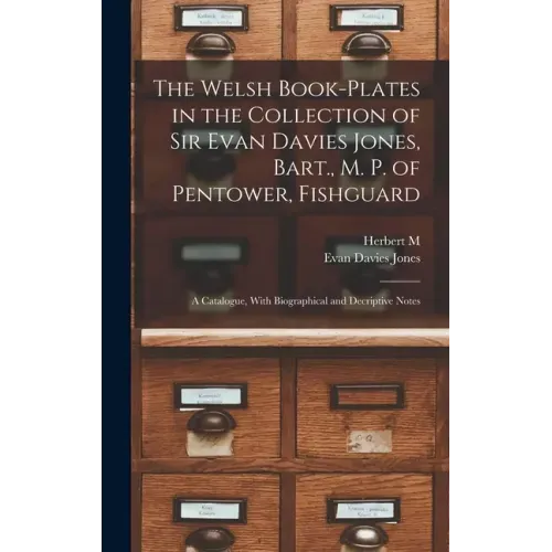 The Welsh Book-plates in the Collection of Sir Evan Davies Jones, Bart., M. P. of Pentower, Fishguard; a Catalogue, With Biographical and Decriptive N