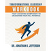 Transformational Leadership Workbook: Your Coaching Companion to Unleashing Your Full Potential