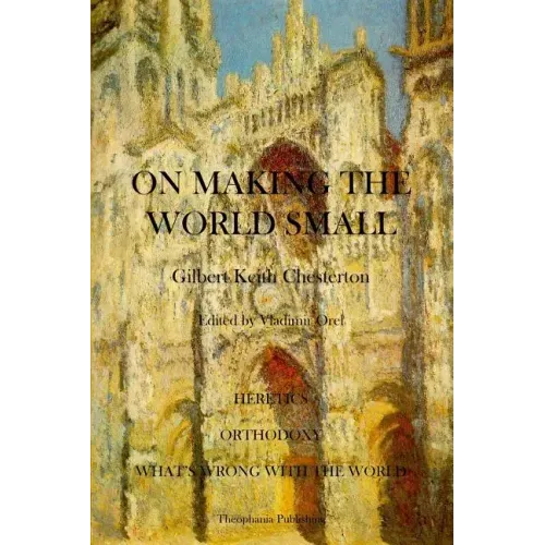 On Making the World Small: Heretics, Orthodoxy, What's Wrong With The World
