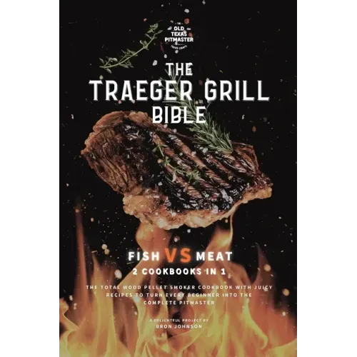 The Traeger Grill Bible: Fish VS Meat 2 Cookbooks in 1