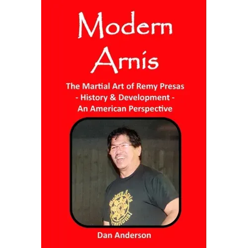Modern Arnis: The Martial Art of Remy Presas - History & Development - An American Perspective