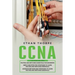 CCNA: 3 in 1: Beginners Guide+ Simple and Effective Strategies+Advanced Method and Strategies to learn Routing and Switching Essentials