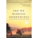 Are We Missing Something?: Discovering God's House, God's Church, and True Worship