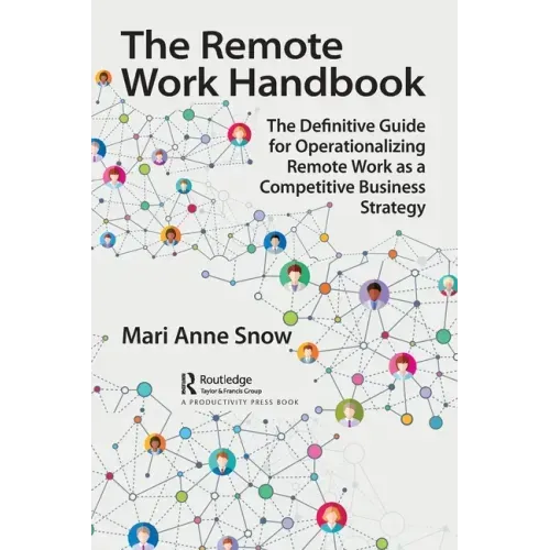 The Remote Work Handbook: The Definitive Guide for Operationalizing Remote Work as a Competitive Business Strategy
