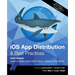 iOS App Distribution & Best Practices (First Edition): Learn to Share Apps With Teams, Testers & the World
