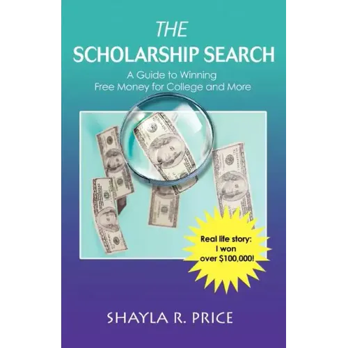 The Scholarship Search: A Guide to Winning Free Money for College and More