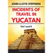 Incidents of Travel in Yucatan Volumes 1 and 2 (Annotated, Illustrated): Vol I and II