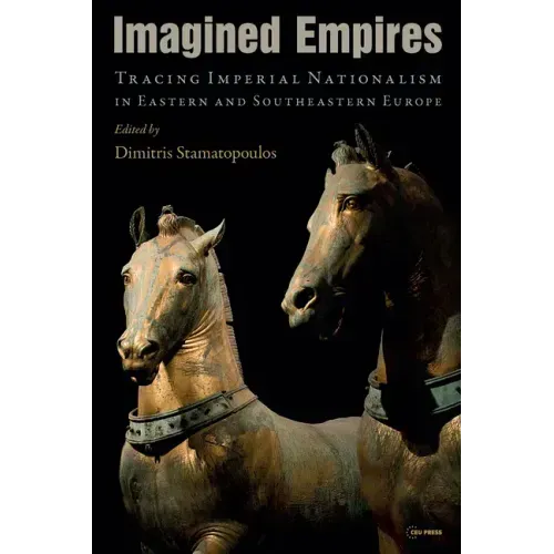 Imagined Empires: Tracing Imperial Nationalism in Eastern and Southeastern Europe