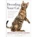 Decoding Your Cat: The Ultimate Experts Explain Common Cat Behaviors and Reveal How to Prevent or Change Unwanted Ones