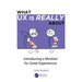 What UX Is Really about: Introducing a Mindset for Great Experiences