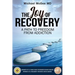 The Joy of Recovery: A Path to Freedom from Addiction