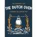 The Dutch Oven Cookbook for Camping Chef: Over 300 fun, tasty, and easy to follow Campfire recipes for your outdoors family adventures. Enjoy cooking