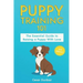 Puppy Training 101: The Essential Guide to Raising a Puppy With Love. Train Your Puppy and Raise the Perfect Dog Through Potty Training, H