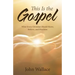 This Is the Gospel: What Every Christian Should Know, Believe, and Proclaim