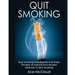 Quit Smoking: Stop Smoking Now Quickly And Easily: The Best All Natural And Modern Methods To Quit Smoking