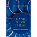Thanks Be for These: Meditations on Life and Death