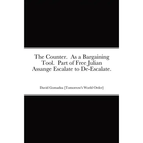 The Counter. As a Bargaining Tool. Part of Free Julian Assange Escalate to De-Escalate.