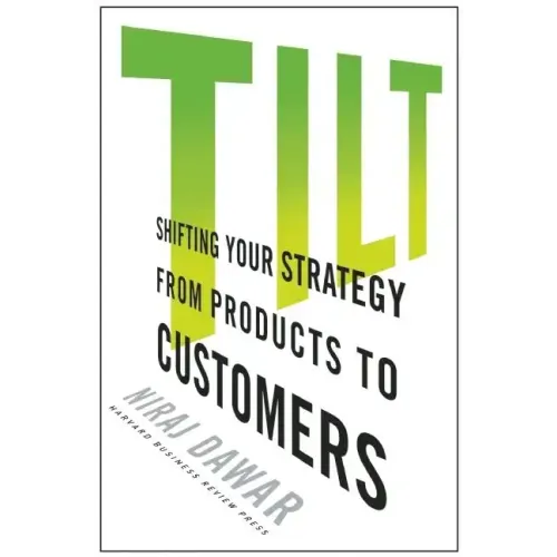 Tilt: Shifting Your Strategy from Products to Customers
