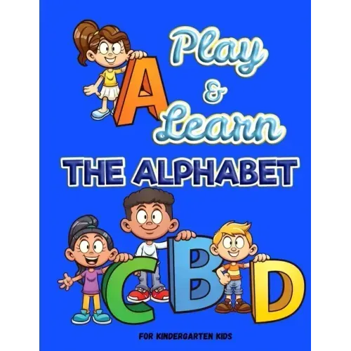 Play and Learn the Alphabet: For Kindergarten Kids Ι Fun and Easy way to learn Letters Ι Practice pen control with Fun games Ι Trace
