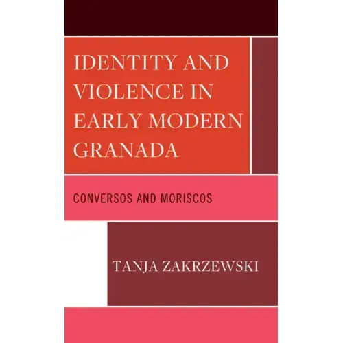 Identity and Violence in Early Modern Granada: Conversos and Moriscos