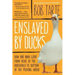 Enslaved by Ducks