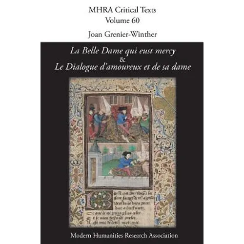 'La Belle Dame qui eust mercy' and 'Le Dialogue d'amoureux et de sa dame': A Critical Edition and English Translation of Two Anonymous Late-Medieval F