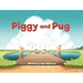 Piggy and Pug