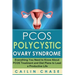 PCOS Polycystic Ovary Syndrome: Everything You Need to Know About PCOS Treatment and Diet Plans to Lead a Productive Life