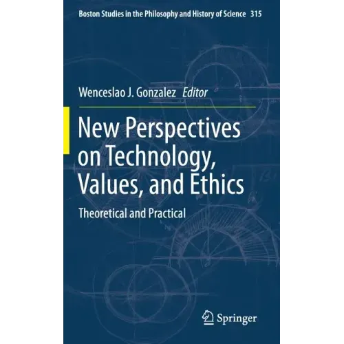New Perspectives on Technology, Values, and Ethics: Theoretical and Practical