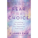 Fear Is a Choice: Unraveling the Illusion of Our Separation from Love