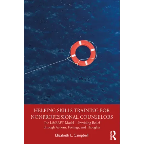 Helping Skills Training for Nonprofessional Counselors: The Liferaft Model--Providing Relief Through Actions, Feelings, and Thoughts