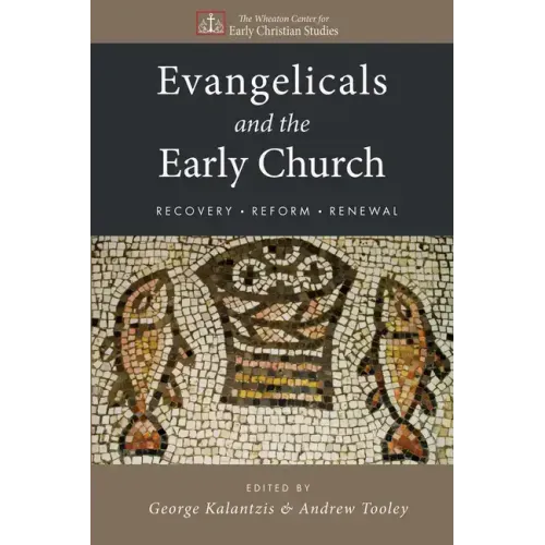 Evangelicals and the Early Church: Recovery, Reform, Renewal