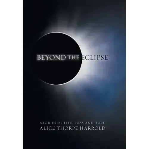 Beyond the Eclipse: Stories of Life, Loss, and Hope