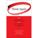 Think Again: Why Good Leaders Make Bad Decisions and How to Keep It from Happeining to You