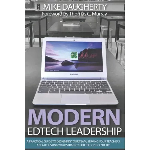Modern EdTech Leadership: A practical guide to designing your team, serving your teachers, and adjusting your strategy for the 21st century.