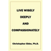 Live Wisely, Deeply, and Compassionately