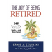 The Joy of Being Retired: 365 Reasons Why Retirement Rocks - and Work Sucks!