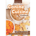 Canine Cuisine Cookbook: Simple, Wholesome Homemade Dog Food Recipes