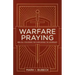 Warfare Praying: Biblical Strategies for Overcoming the Adversary
