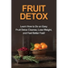 Fruit Detox: Learn how to do an easy fruit detox cleanse, lose weight, and feel better fast!