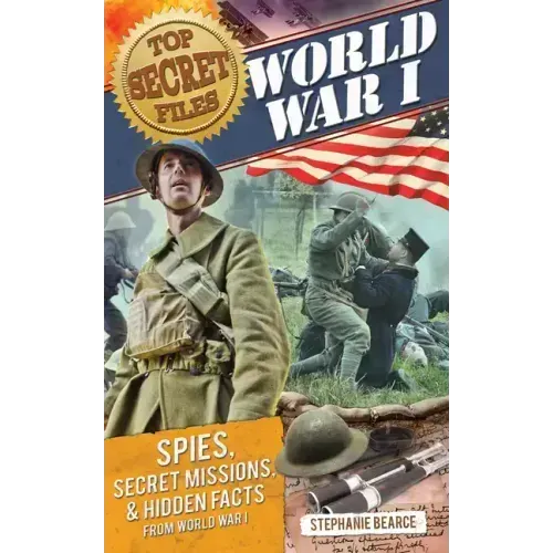 Top Secret Files: World War I, Spies, Secret Missions, and Hidden Facts from World War I