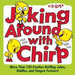 Joking Around with Chirp: More Than 130 Feather-Ruffling Jokes, Riddles, and Tongue Twisters!