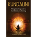 Kundalini: A Beginner's Guide to Kundalini Awakening