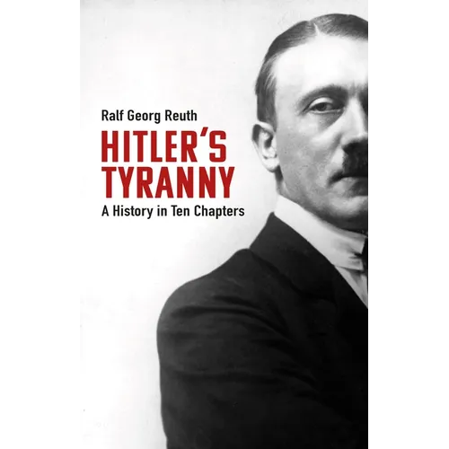 Hitler's Tyranny: A History in Ten Chapters
