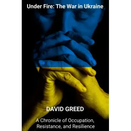 Under Fire: Chronicle of Occupation, Resistance, and Resilience