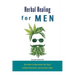 Herbal Healing for Men: Use Herbs to Rejuvenate Your Body, Combat Exhaustion, and Increase Libido