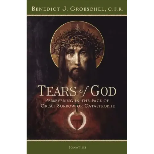 Tears of God: Persevering in the Face of Great Sorrow or Catastrophe